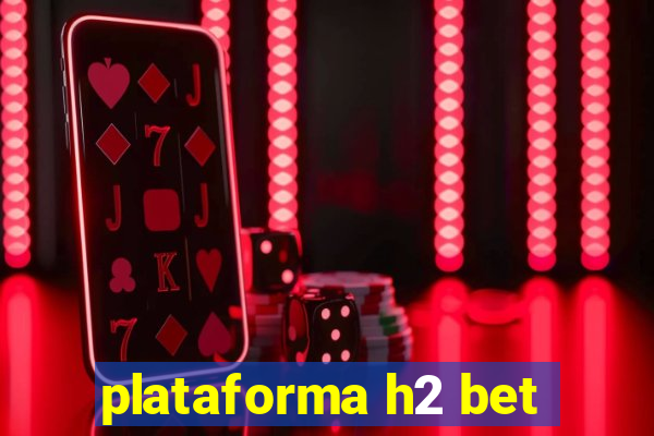 plataforma h2 bet